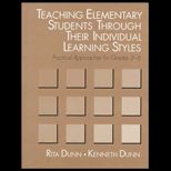 Teaching Elementary Students Through Their Individual Learning Styles : Practical Approaches for Grades 3 6