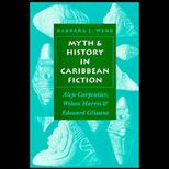 Myth and History in Caribbean Fiction : Alejo Carpentier, Wilson Harris, and Edouard Glissant