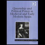Queenship And Political Power In Medieval And Early Modern Spain