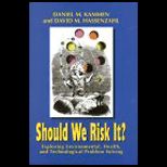 Should We Risk It?  Exploring Environmental, Health, and Technological Problem Solving