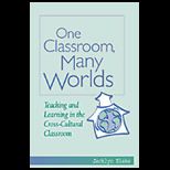 One Classroom, Many Worlds Teaching and Learning in the Cross Cultural Classroom
