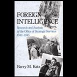 Foreign Intelligence : Research and Analysis in the Office of Strategic Services, 1942 1945