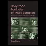 Hollywood Fantasies of Miscegenation : Spectacular Narratives of Gender and Race