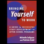 Bringing Yourself to Work  Guide to Successful Staff Development in After School Programs