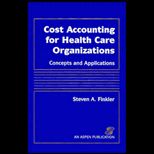 Cost Accounting for Health Care Organizations : Concepts and Appplications