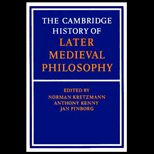 Cambridge History of Later Medieval Philosophy : From the Rediscovery of Aristotle to the Disintegration of Scholasticism 1100 1600