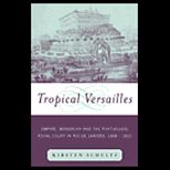 Tropical Versailles : Empire, Monarchy, and the Portuguese Royal Court in Rio de Janeiro
