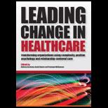 Leading Change in Healthcare: Transforming Organizations Using Complexity, Positive Psychology and Relationship Centered Care