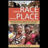 Learning Race, Learning Place Shaping Racial Identities and Ideas in African American Childhoods