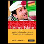 Living Islam : Muslim Religious Experience in Pakistans North West Frontier