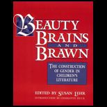Beauty, Brains, and Brawn : The Construction of Gender in Childrens Literature