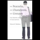 Peacocks, Chameleons, Centaurs : Gay Suburbia and the Grammar of Social Identity