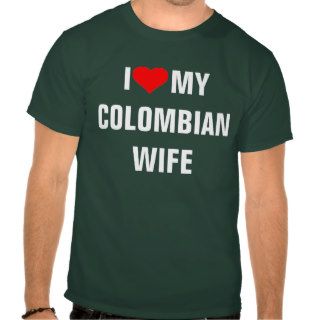 "I Love my Colombian wife" Tshirt