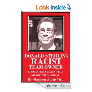 Donald Sterling, Racist Team Owner: 100 Questions & Answers about the Scandal eBook: Morgan Berkshire: Kindle Store