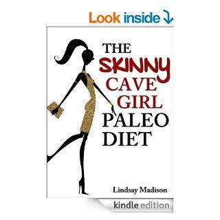 The Skinny Cave Girl Paleo Diet No Butter. No Bacon. No Paleo Pancakes.   Kindle edition by Lindsay Madison. Health, Fitness & Dieting Kindle eBooks @ .
