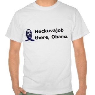 anti obama Heckuvajob there, Obama. Tee Shirts