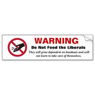 WARNING Do Not Feed the Liberals Bumper Stickers