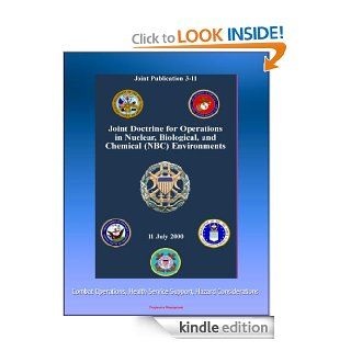 Joint Doctrine for Operations in Nuclear, Biological, and Chemical (NBC) Environments (Joint Publication 3 11)   Combat Operations, Health Service Support, Hazard Considerations eBook: Joint Chiefs of Staff, U.S.  Military, Department of  Defense (DoD): Ki