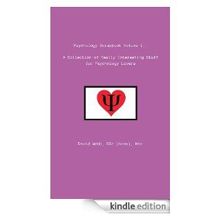 Psychology Scrapbook Volume 1: A Collection of Really Interesting Stuff for Psychology Lovers   Kindle edition by David Webb. Health, Fitness & Dieting Kindle eBooks @ .