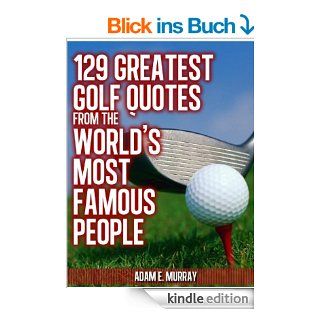 Golf Humor: 129 Greatest Golf Quotes from the World's Most Famous People (Sports Life Quotes) eBook: Adam E. Murray: Kindle Shop
