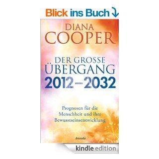Der groe bergang 2012   2032: Prognosen fr die Menschheit und ihre Bewusstseinsentwicklung eBook: Diana Cooper, Manfred Miethe: Kindle Shop