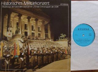 Historisches Militrkonzert 1987 ETERNA # 8 15 175 Musikkorps der Nationalen Volksarmee und der Grenztruppen der DDR Oberst Generalmusikdirektor Heinz Hcker: Musik