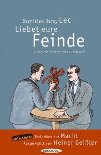 Liebet eure Feinde, vielleicht schadet das ihrem Ruf. Unfrisierte Gedanken zur Macht: Heiner Geiler, Stanislaw J. Lec: Bücher