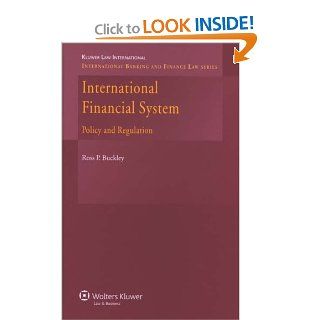 The International Financial System: Policy and Regulation (International Banking and Finance Law) (9789041127464): Ross P Buckley: Books
