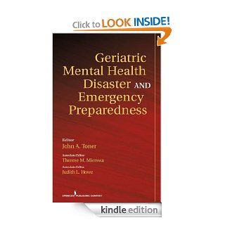 Geriatric Mental Health Disaster and Emergency Preparedness eBook: John Toner, Therese Mierswa, Judith Howe, John, PhD Toner, Therese, Mierswa, Judith, PhD Howe: Kindle Store