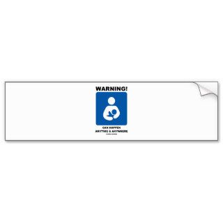 Warning Breastfeeding Can Happen Anytime Anywhere Bumper Stickers