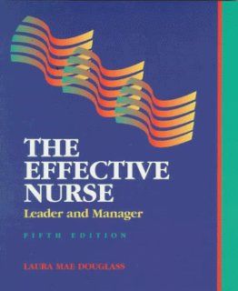 Effective Nurse: Leader and Manager (9780815127796): Laura Mae Douglass: Books