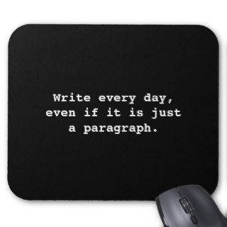 Write every day, even if it is just a paragraph mouse pad