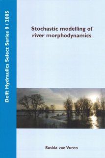 Stochastic Modelling of River Morphodynamics (Delft Hydraulic Select Series): S. Van Vuren: 9789040726057: Books