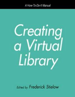 Creating a Virtual Library: A How To Do It Manual for Librarians (How to Do It Manuals for Librarians) (9781555703462): Frederick Stielow: Books