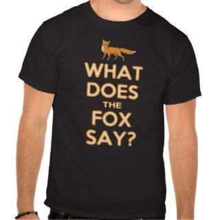 What Does The Fox Say? T shirt