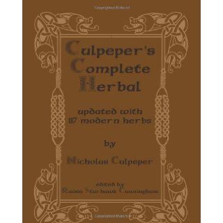 Culpeper's Complete Herbal: Updated With 117 Modern Herbs [Paperback] [2008] (Author) Nicholas Culpeper, Raven Starhawk Cunningham: Books