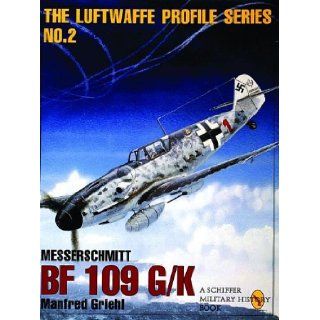 Messerschmitt BF 109G/K (Luftwaffe Profile Series): Manfred Griehl, Number 2 in the Luftwaffe Profile Series describes the design and use of the Messerschmitt Bf 109 G/K.: 9780887408182: Books