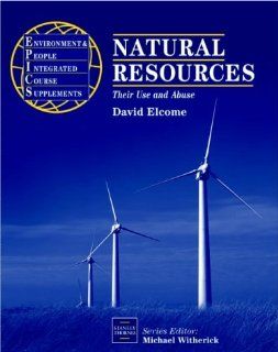 Natural Resources: Their Use and Abuse (EPICS): David Elcome: 9780748731879: Books