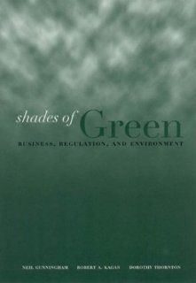 Shades of Green Business, Regulation, and Environment (Stanford Law & Politics) Neil A. Gunningham, Robert Kagan, Dorothy Thornton 9780804748063 Books