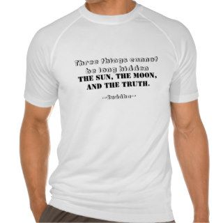 Three things cannot be long hidden  T shirt