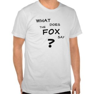 What does the fox say? t shirt