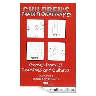 Children's Traditional Games: Games from 137 Countries and Cultures eBook: Robert Kaminski, Judy Sierra: Kindle Store