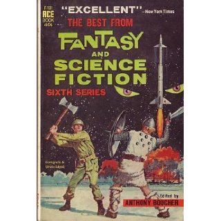 The Best from Fantasy and Science Fiction: Sixth Series: Anthony Boucher, Ed Valigursky: 9780441044559: Books