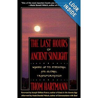 The Last Hours of Ancient Sunlight Waking Up to Personal and Global Transformation Thom Hartmann 9780609805299 Books