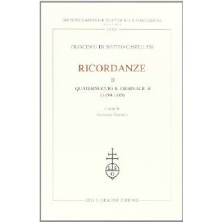 Ricordanze vol. 2   Quaternuccio e Giornale B (1459 1485): Francesco Castellani Di Matteo: 9788822243607: Books