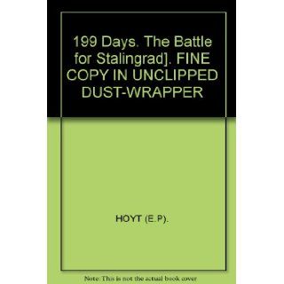 199 Days. The Battle for Stalingrad]. FINE COPY IN UNCLIPPED DUST WRAPPER HOYT (E.P). Books