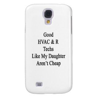 Good HVAC R Techs Like My Daughter Aren't Cheap Samsung Galaxy S4 Cases