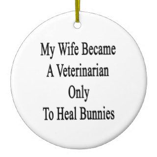 My Wife Became A Veterinarian Only To Heal Bunnies Christmas Tree Ornament
