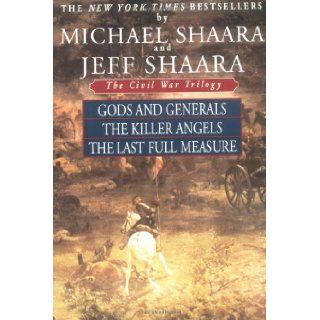 The Civil War Trilogy: Gods and Generals / The Killer Angels / The Last Full Measure: Michael Shaara, Jeff Shaara: 9780345433725: Books