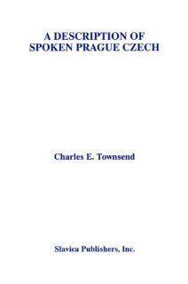 Description of Spoken Prague Czech (9780893572112): Charles E. Townsend: Books